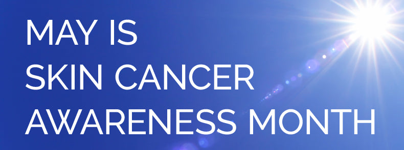 May is Skin Cancer Awareness Month